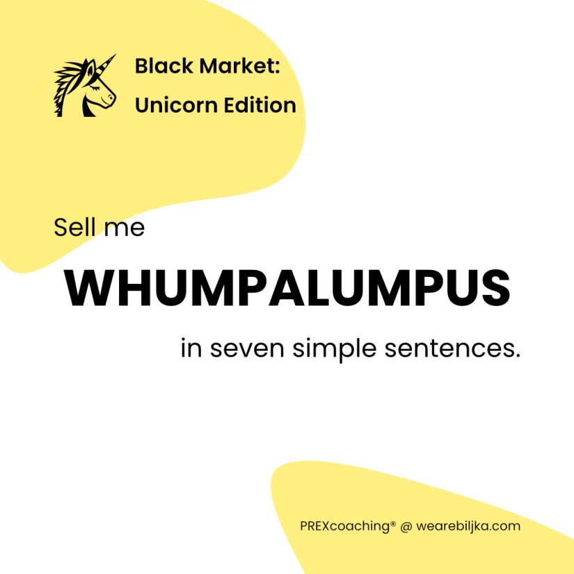 Sell me that Whumpalumpus – now!