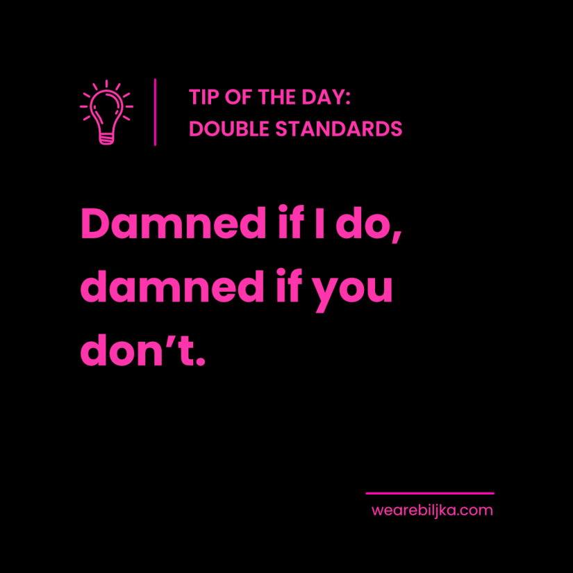 Tip of the Day: Double Standards